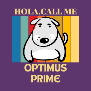 Hola, Call me Optimus Prime dog name t-shirt T-Shirt