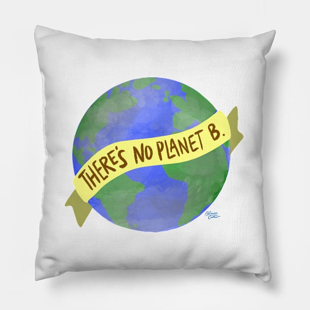 There’s No Planet B. Pillow by La Tiendita de Blanquita