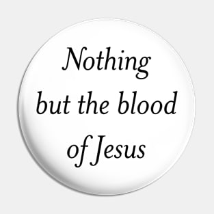 Nothing but the blood of Jesus Pin