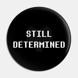 Still determined Pin