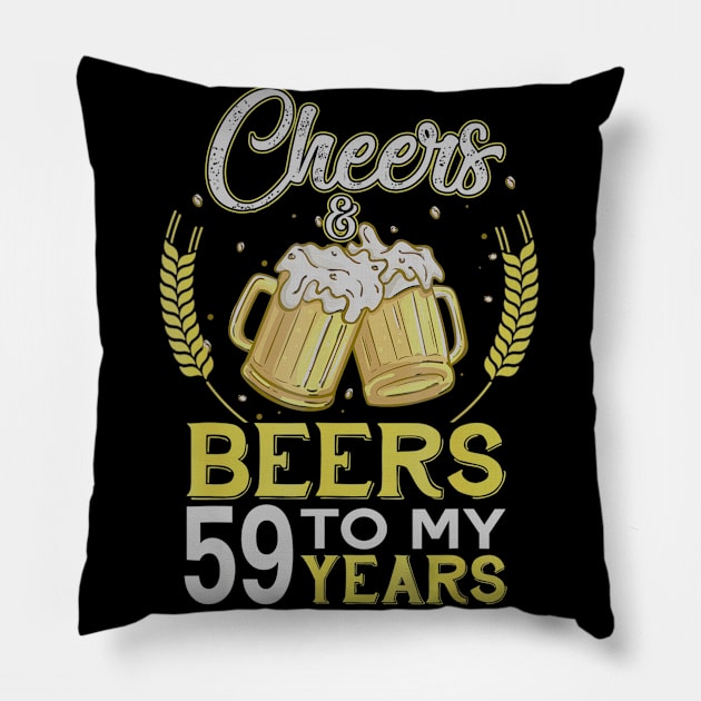 Cheers And Beers To My 59 Years Old 59th Birthday Gift Pillow by teudasfemales