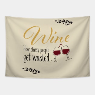 Wine! How classy people get wasted. Tapestry