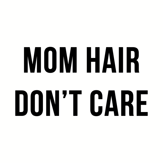 Mom Hair Don't Care by BANWA