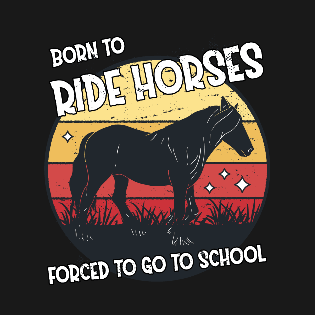 Horse Riding Horse Lover Horse Girl Born to ride horses forced to go to school by star trek fanart and more