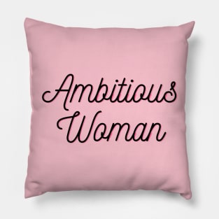 Ambitious Woman Pillow