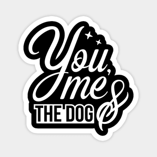 You me and the dog - funny dog quotes Magnet