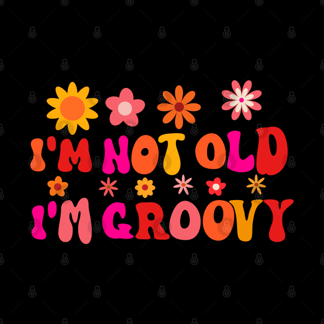 I'm Not Old I'm Groovy by yasminepatterns