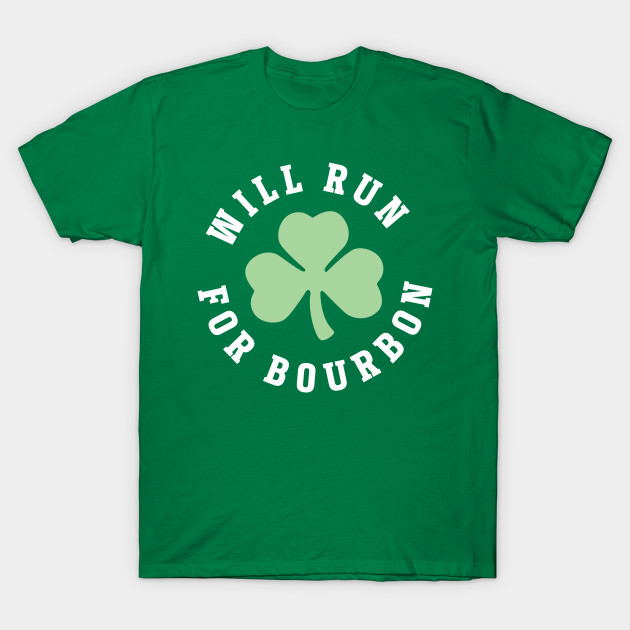 Will Run For Bourbon St Patricks Day St Pattys Day Clothes T