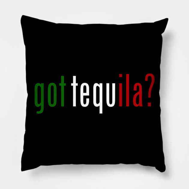 got tequila? Pillow by MessageOnApparel