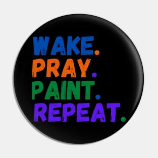 Wake Pray Paint Repeat Design for painter lovers Pin