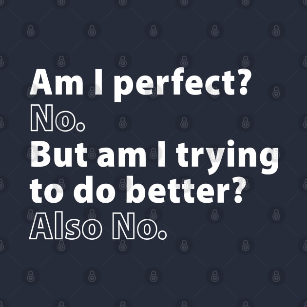 Am I Perfect? No. But Am I Trying to Do Better? Also No. by TipsyCurator