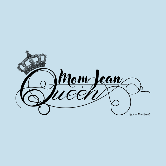 Mom Jean Queen (Lt Shirt) by MeanestMomEver