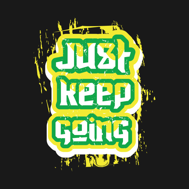 Just Keep Going by T-Shirt Attires