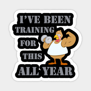 I Have Been Training For This All Year Funny Thanksgiving Magnet