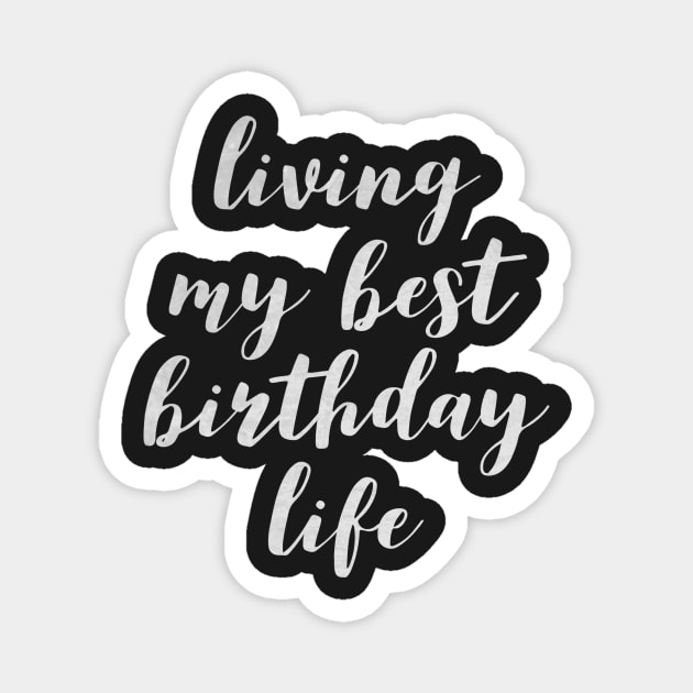 Living my best birthday life Magnet by mivpiv