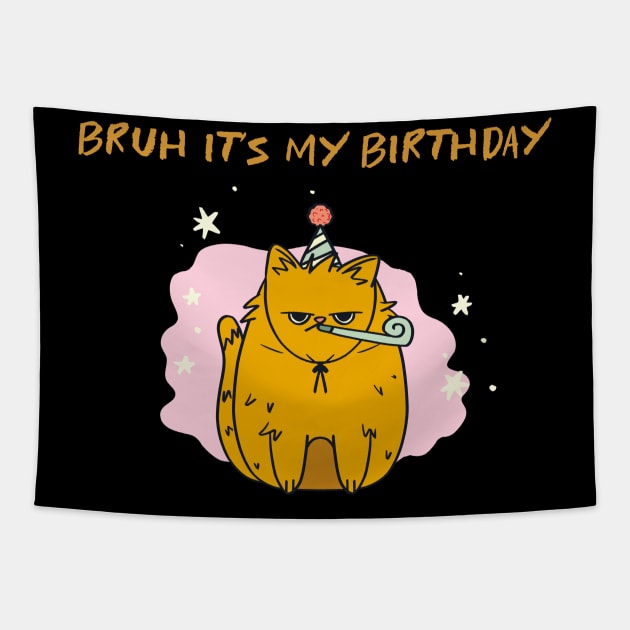 Bruh It's My Birthday Cat Tapestry by TV Dinners