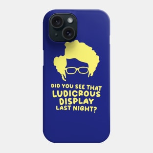 Did You See That Ludicrous Display Last Night? Phone Case