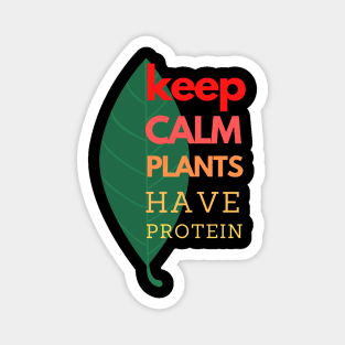 Keep Calm Plants Have Protein Magnet