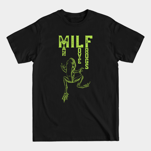 Discover Milf - Man I Love Frogs - Man I Love Frogs - T-Shirt