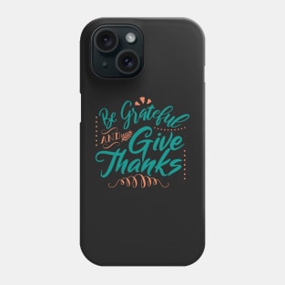 Be Grateful And Give Thanks Phone Case