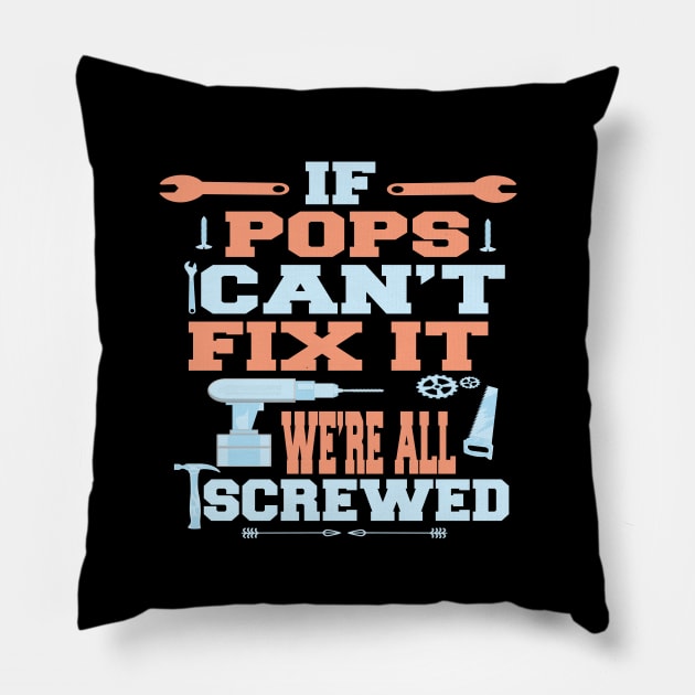 If Pops Can't Fix It  We're All Screwed : Funny Gift Pillow by ARBEEN Art