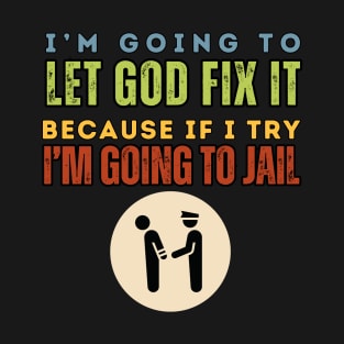 Let God Fix It T-Shirt