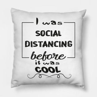 Funny Gifts Social Distancing 2020 Before It Was Cool Pillow