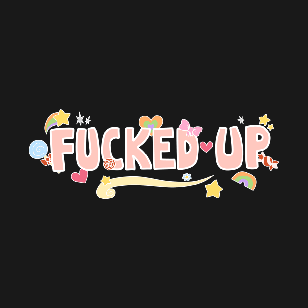 Fucked Up by Alabean