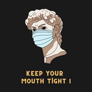 Keep Your Mouth Tight ! T-Shirt