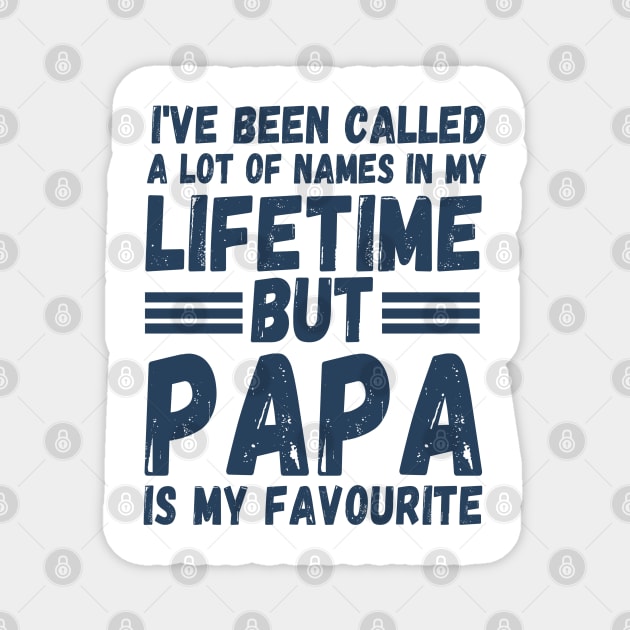 I’ve been called a lot of names in my lifetime but papa is my favorite Magnet by JustBeSatisfied