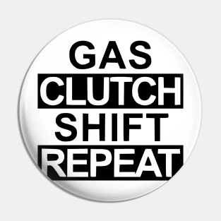 Gas, clutch, shift, repeat Pin