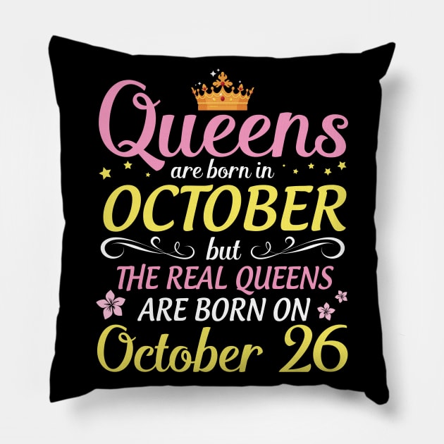 Happy Birthday To Me Mom Daughter Queens Are Born In October But Real Queens Are Born On October 26 Pillow by Cowan79