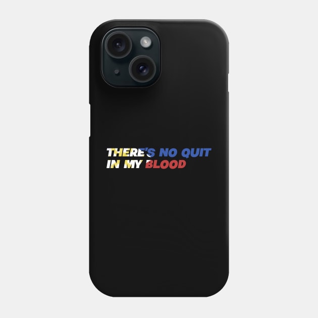 There's No Quit In My Blood - Filipino Phillipines Pinoy Phone Case by Tesla