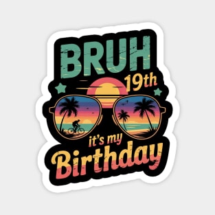 Bruh It's My 19th Birthday 19 Years Old Birthday 2 Magnet