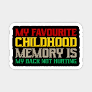 Funny My Favorite Childhood Memory Is My Back Not Hurting Magnet