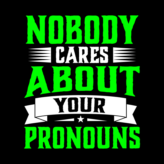 Nobody Cares About Your Pronouns funny accent sarcasm by TheDesignDepot