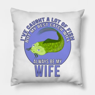 Funny Wife Quote I'Ve Caught A Lot Of Fish Pillow