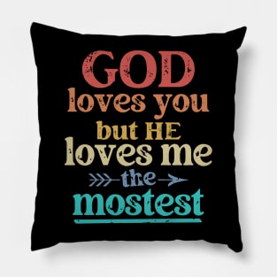 God Loves You But He Loves Me The Mostest Pillow