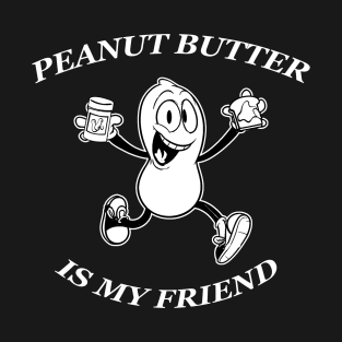 peanut butter is my friend T-Shirt