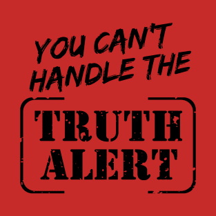 You Can’t Handle The Truth Alert T-Shirt