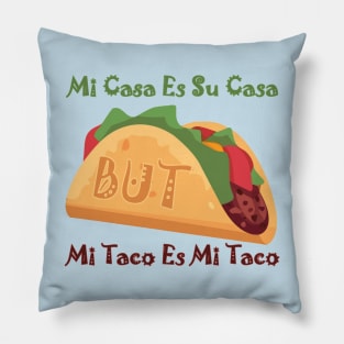 🌮 Mi Casa es su Casa BUT.... 🌮 Pillow