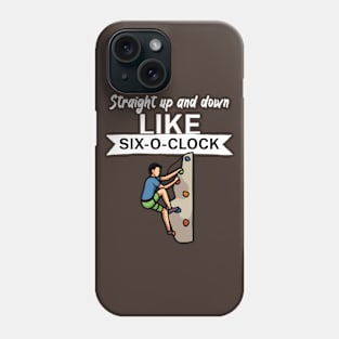 Straight up and down like six o clock Phone Case