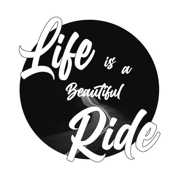 Life is a beautiful ride by creakraft