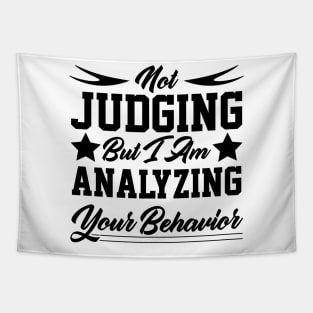 Not Judging But I Am Analyzing Your Behavior motivational quote design Tapestry