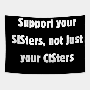 Support your sisters, not just your cis-ters Tapestry