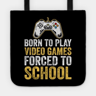 Born To Play Video Games Forced To School Tote