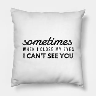 Sometimes When I Close My Eyes I Can't See You - Funny Sayings Pillow