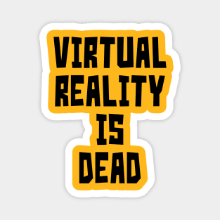 Virtual Reality is Dead (Black) Magnet