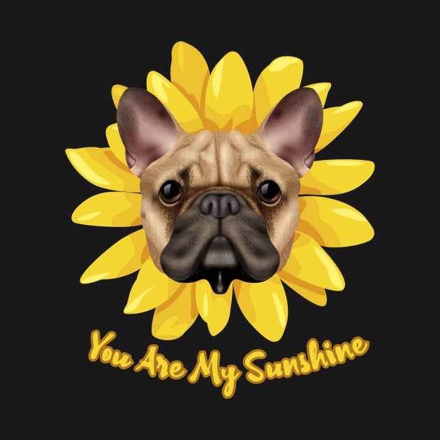 You Are My Sunshine Dog Sunflower, dog dad, dog mom, bulldog by Jkinkwell