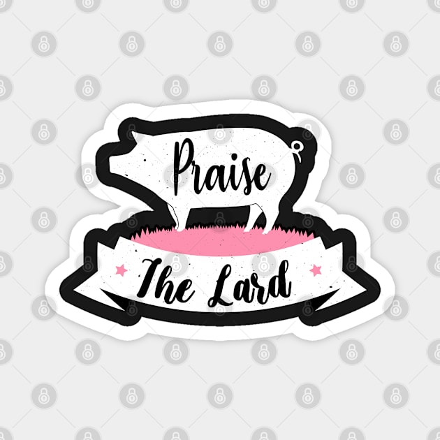 Praise The Lard Barbeque Gift - BBQ Picnic Gifts - Meat Pork Lover Magnet by WassilArt